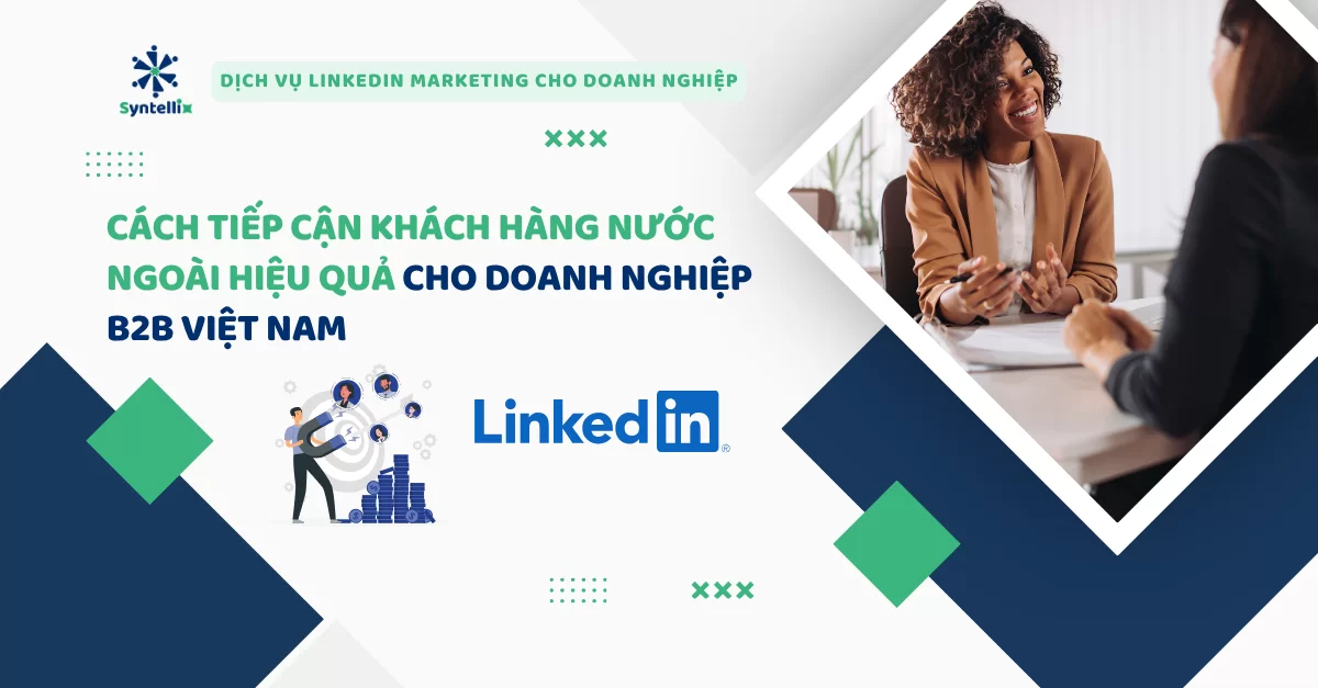Cách tiếp cận khách hàng nước ngoài hiệu quả cho doanh nghiệp B2B Việt Nam