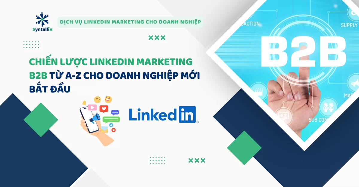 Chiến lược LinkedIn Marketing B2B từ A-Z cho doanh nghiệp mới bắt đầu