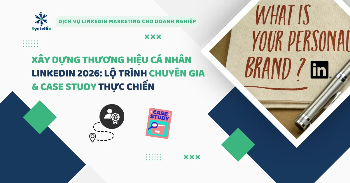 Xây Dựng Thương Hiệu Cá Nhân LinkedIn 2026: Lộ Trình Chuyên Gia & Case Study Thực Chiến