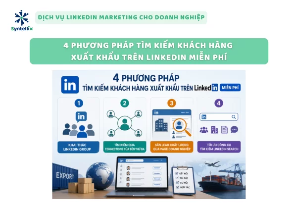 4 Phương pháp tìm kiếm khách hàng xuất khẩu trên LinkedIn miễn phí
