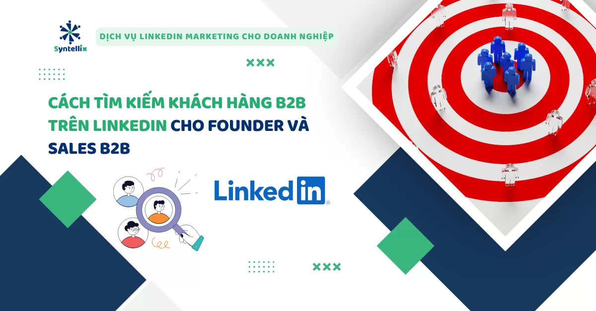 Cách Tìm Kiếm Khách Hàng B2B Trên LinkedIn Cho Founder Và Sales B2B